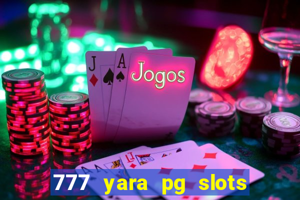 777 yara pg slots paga mesmo